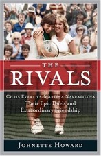 The Rivals: Chris Evert vs. Martina Navratilova Their Epic Duels