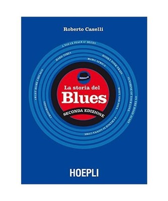 La storia del blues, Caselli Roberto Guaitamacchi E. [ Cur.]