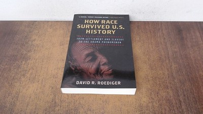 			How Race Survived US History: From Settlement and Slavery to The 		