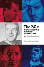 The '60s: Goaltending's Greatest Generation by Tom Adrahtas [Paperback]