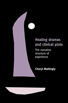Healing Dramas and Clinical Plots: The Narrative Structure of Experience (Cambr
