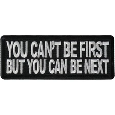 NO YOUR CAN'T BE FIRST BUT YOU COULD BE NEXT - IRON or SEW-ON PATCH