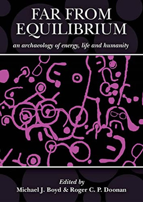 Far from Equilibrium: An Archaeology of Energy, Life an - Hardback NEW Boyd, Mic