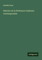 AméDéE Roux | Histoire De La LittéRature Italienne Contemporaine | Taschenbuch