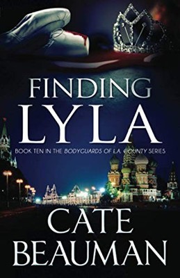 FINDING LYLA: BOOK TEN IN THE BODYGUARDS OF L.A. COUNTY By Cate Beauman