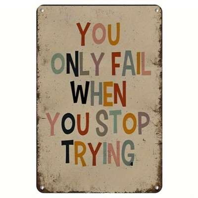 You Only Fail When You Stop Trying Tin Metal Signs Home Décor 8x12