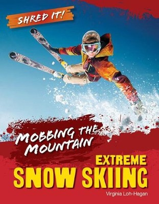 Mobbing the Mountain: Extreme Snow Skiing by Virginia Loh-Hagan Hardcover Book