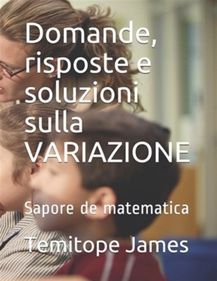 Domande, risposte e soluzioni sulla VARIAZIONE: Sapore de matematica by James...