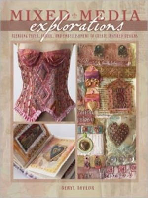 Mixed Media Explorations : Blending Paper, Fabric and Embellishme