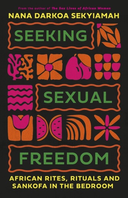 Seeking Sexual Freedom by Nana Darkoa Sekyiamah (Hardback Book)