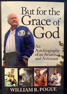 But for the Grace of God: An Autobiography of an Aviator & Astronaut Bill Pogue