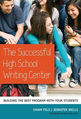 The Successful High School Writing Center: Building the Best Program with Yo...