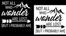Not All Who Wander are Lost but I Probably Am 2 Vinyl Decals Car Truck Laptop RV