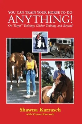 You Can Train Your Horse to Do Anything!: On Target Training Clicker Training an