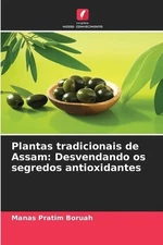Plantas tradicionais de Assam: Desvendando os segredos antioxidantes by Manas Pr