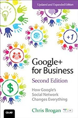 Google+ for Business : How Google's Social Network Changes Everyt