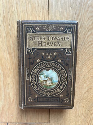 Steps Towards Heaven or Religion in Common Life - T.S. Arthur c1890 Antique Book