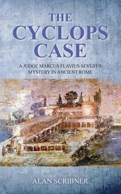The Cyclops Case: A Judge Marcus Flavius Severus Mystery in Ancient Rome by Alan