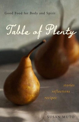 Table of Plenty: Good Food for Body and Spirit (Stories, Reflections, Recipe...