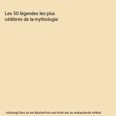 Les 50 légendes les plus célèbres de la mythologie, Segal, Robert Alan