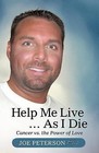 Help Me Live ... as I Die: Cancer vs. the Power of Love by Joe Peterson (Paperback / softback, 2012)