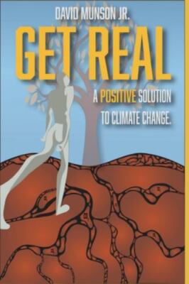 Get Real: A Positive Solution to Clima- paperback, David Munson, 1956914242, new