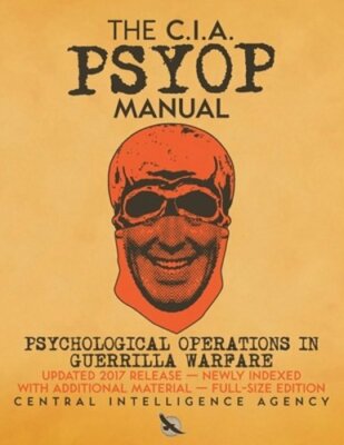 The CIA PSYOP Manual - Psychological Operations in Guerrilla Warfare: Updated