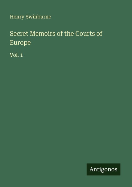 Secret Memoirs Of The Courts Of Europe Henry Swinburne-image