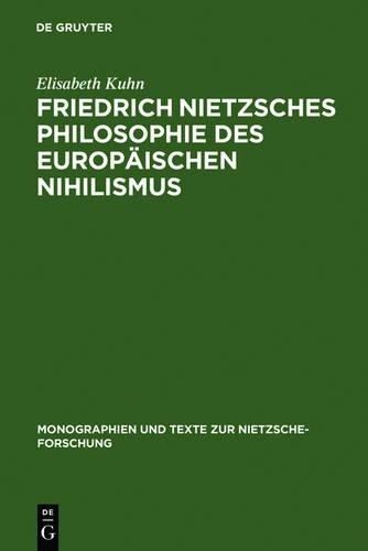 Elisabeth Kuhn Friedrich Nietzsches Philosophie Des Europäischen Nihi (Hardback)