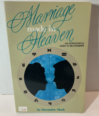 Marriage Made in Heaven : An Astrological Guide to Relationships by Alexandra...