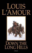 Down the Long Hills: A Novel - Paperback By L'Amour, Louis - VERY GOOD