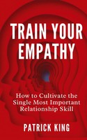 Patrick King | Train Your Empathy | Buch | Englisch (2023) | Pkcs Media, Inc.