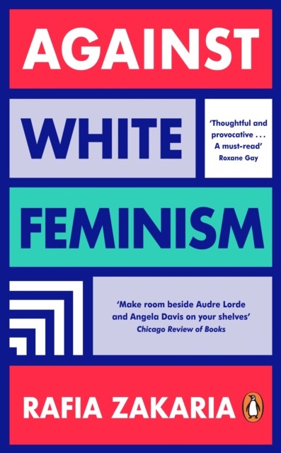 Against White Feminism by Rafia Zakaria (Paperback Book)