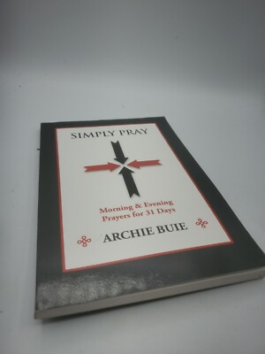 SIMPLY PRAY Morning & Evening Prayers for 31 Days by Archie Buie 2011 Paperback