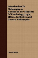 Introduction To Philosophy, A Handbook For Students Of Psychology, Logic,...