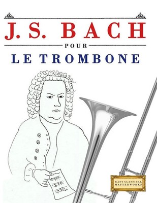 J. S. Bach pour le Trombone 10 pièces faciles pour le Trombone débutant livre