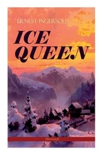 ICE QUEEN (Illustrated): Christmas Classics Series - A Gritty Saga of Love, Frie
