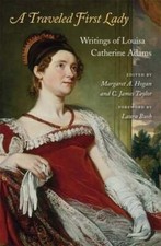 A Traveled First Lady: Writings of Louisa Catherine Adams by Adams: New