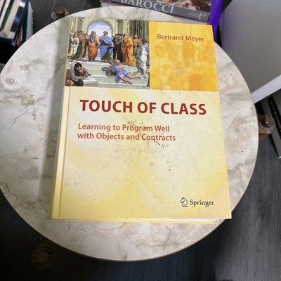 Touch of Class : Learning to Program Well with Objects and Contracts 
