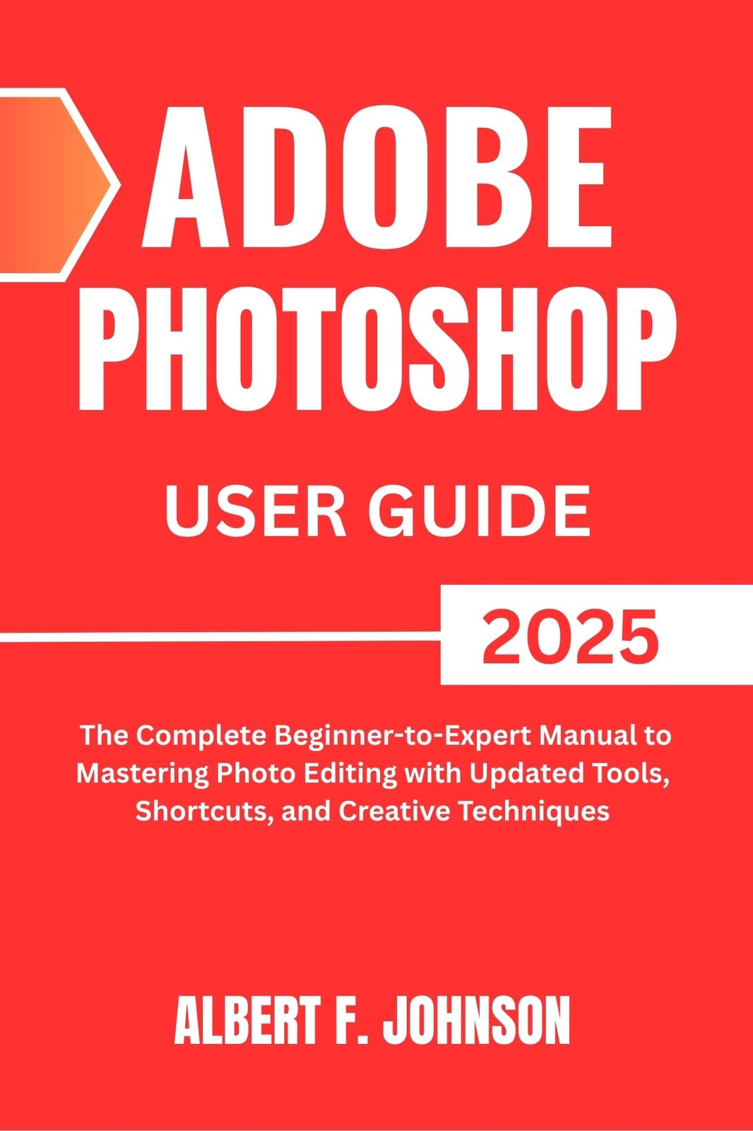 Albert F. Johns Adobe Photoshop 2025 User Guide: The Complete Beginn (Tascabile)