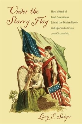Under the Starry Flag: How a Band of Irish Americans Joined the Fenian Revolt an