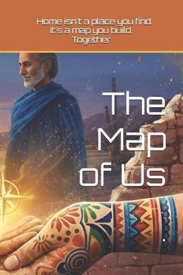 The Map of Us: Home isn't a place you find. It's a map you build. Together. by K