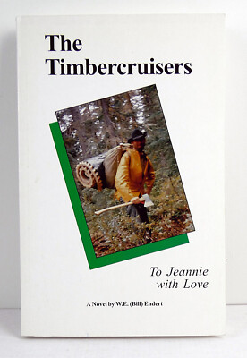 The Timbercruisers - W.E. Endert - 2000 - B.C. Canada Logging History