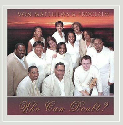 VON MATTHEWS & PROCLAIM - Who Can Doubt - Religious Christian Music CD NEW!