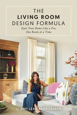 The Living Room Design Formula: Style Your Home Like a Pro, One Room at a Ti...