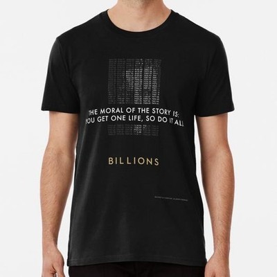 Billions   You Get One Life S to 5XL Made in the USA T-Shirt