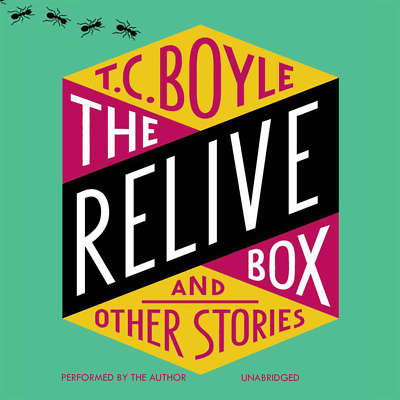 The Relive Box, and Other Stories by T. C. Boyle 2017 Unabridged CD 978153845501