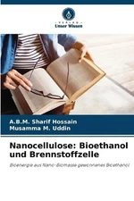 Nanocellulose: Bioethanol und Brennstoffzelle by A.B.M. Sharif Hossain (German) 