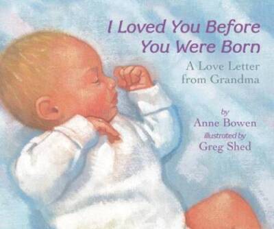 I Loved You Before You Were Born Board Book: A Love Letter  - VERY GOOD