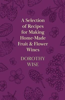 Wise - A Selection of Recipes for Making Home-Made Fruit and Flower Wi - X555z